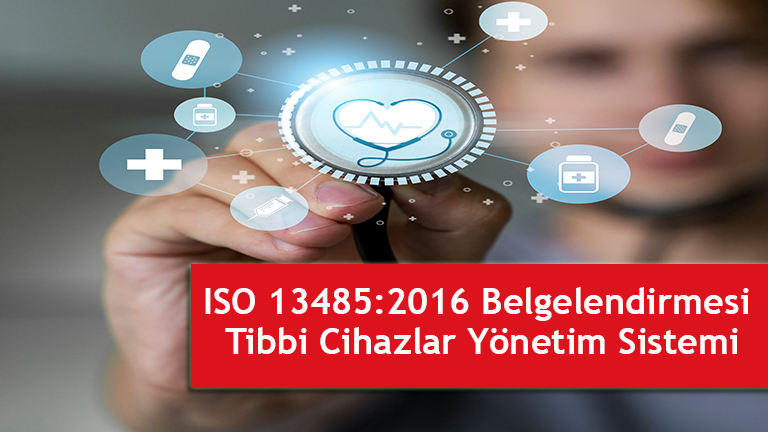 ISO 13485:2016 Belgelendirmesi Tibbi Cihazlar icin Kalite Yonetim Sistemi